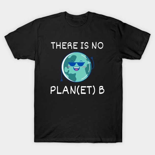 There is no Plan/Planet B - Mother Earth T-Shirt by T-Shirt Dealer